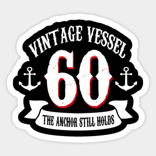 Vintage Vessel 60th Birthday The Anchor Still Holds Sticker